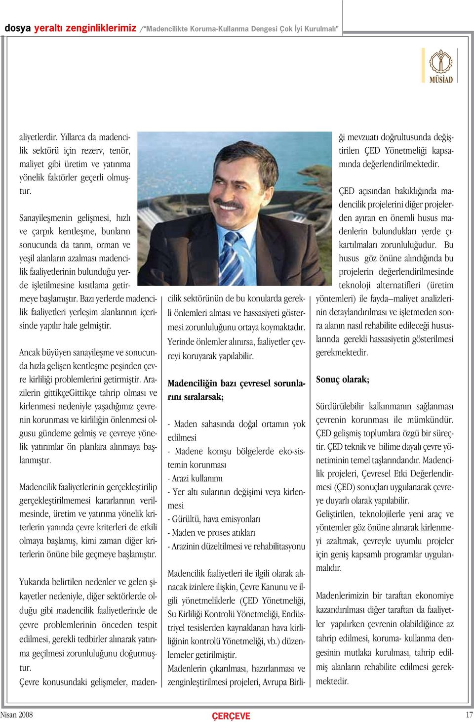 Sanayileflmenin geliflmesi, h zl ve çarp k kentleflme, bunlar n sonucunda da tar m, orman ve yeflil alanlar n azalmas madencilik faaliyetlerinin bulundu u yerde iflletilmesine k s tlama getirmeye