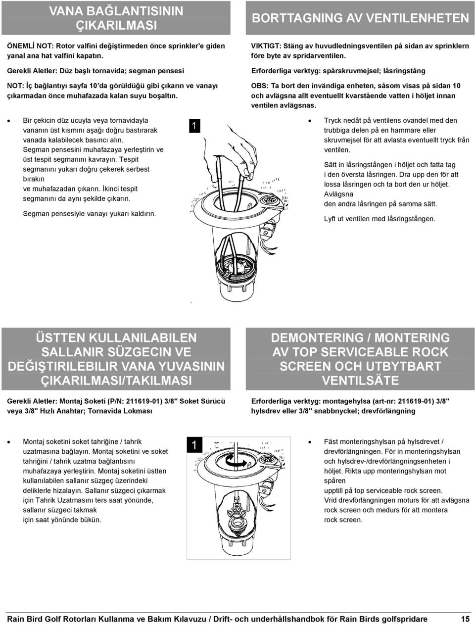 Bir çekicin düz ucuyla veya tornavidayla vananın üst kısmını aşağı doğru bastırarak vanada kalabilecek basıncı alın. Segman pensesini muhafazaya yerleştirin ve üst tespit segmanını kavrayın.