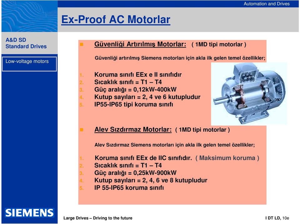 IP55-IP65 tipi koruma sınıfı Alev Sızdırmaz Motorlar: ( 1MD tipi motorlar ) Alev Sızdırmaz Siemens motorları için akla ilk gelen temel özellikler; 1.