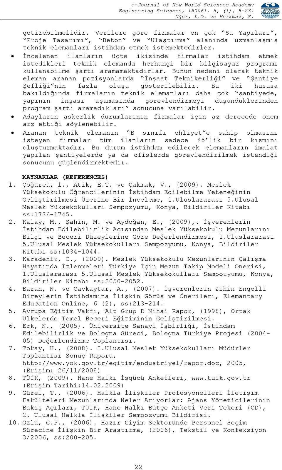 Bunun nedeni olarak teknik eleman aranan pozisyonlarda İnşaat Teknikerliği ve Şantiye Şefliği nin fazla oluşu gösterilebilir.