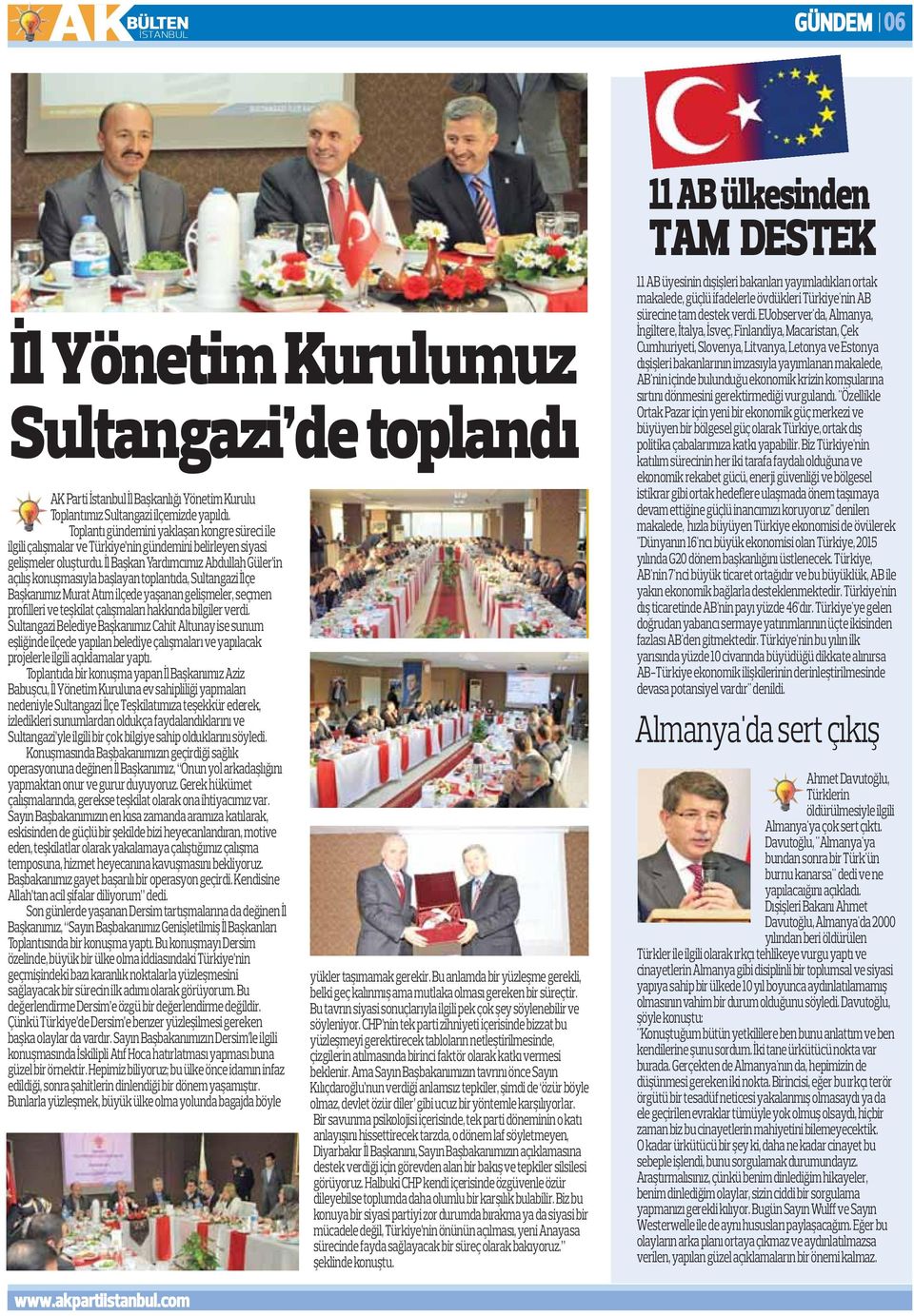 İl Başkan Yardımcımız Abdullah Güler in açılış konuşmasıyla başlayan toplantıda, Sultangazi İlçe Başkanımız Murat Atım ilçede yaşanan gelişmeler, seçmen profilleri ve teşkilat çalışmaları hakkında