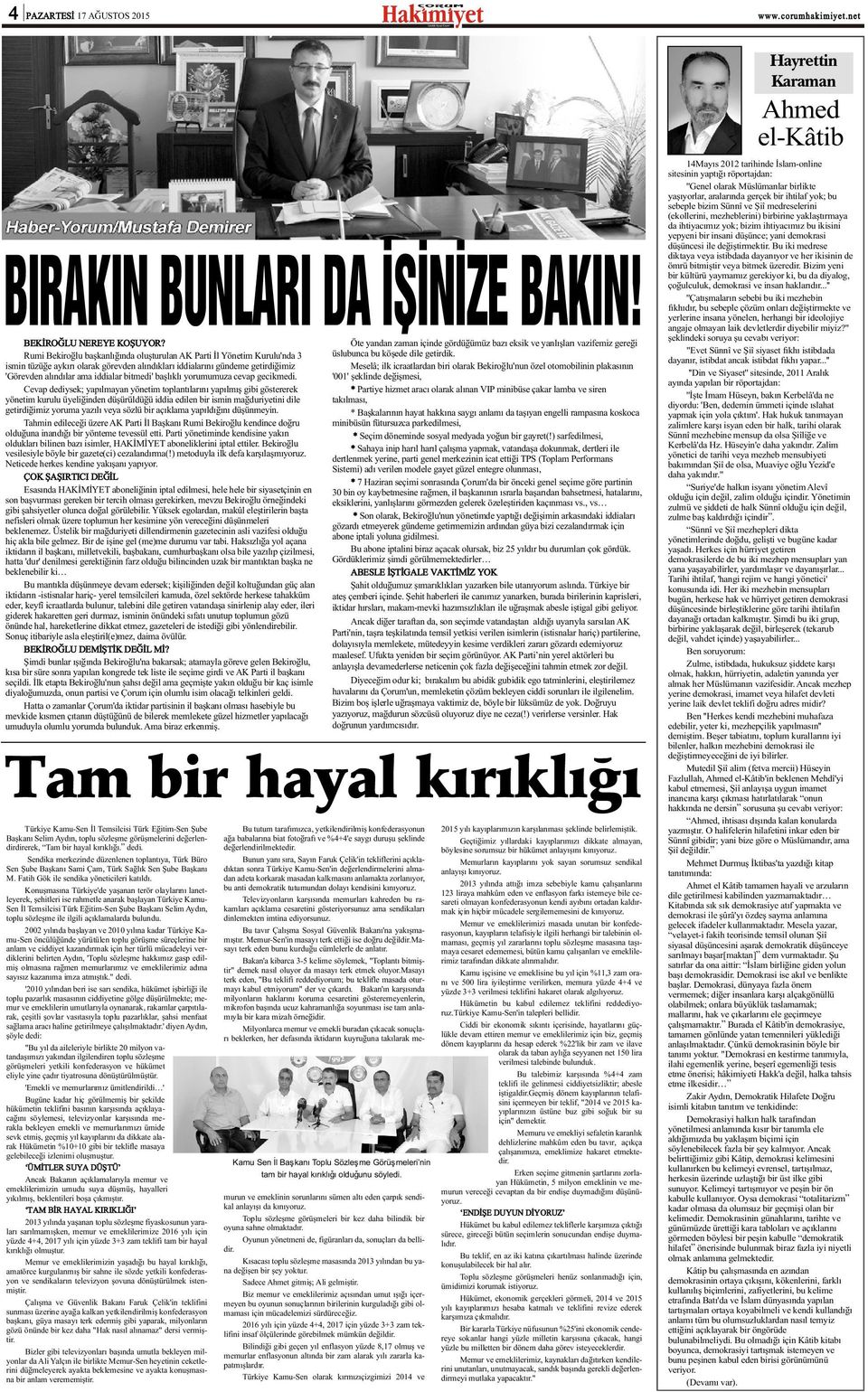 ismin tüzüðe aykýrý olarak görevden alýndýklarý iddialarýný gündeme getirdiðimiz Meselâ; ilk icraatlardan biri olarak Bekiroðlu'nun özel otomobilinin plakasýnýn 'Görevden alýndýlar ama iddialar