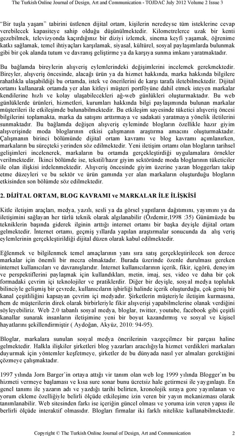 Kilometrelerce uzak bir kenti gezebilmek, televizyonda kaçırdı$ınız bir diziyi izlemek, sinema keyfi ya"amak, ö$renime katkı sa$lamak, temel ihtiyaçları kar"ılamak, siyasal, kültürel, sosyal