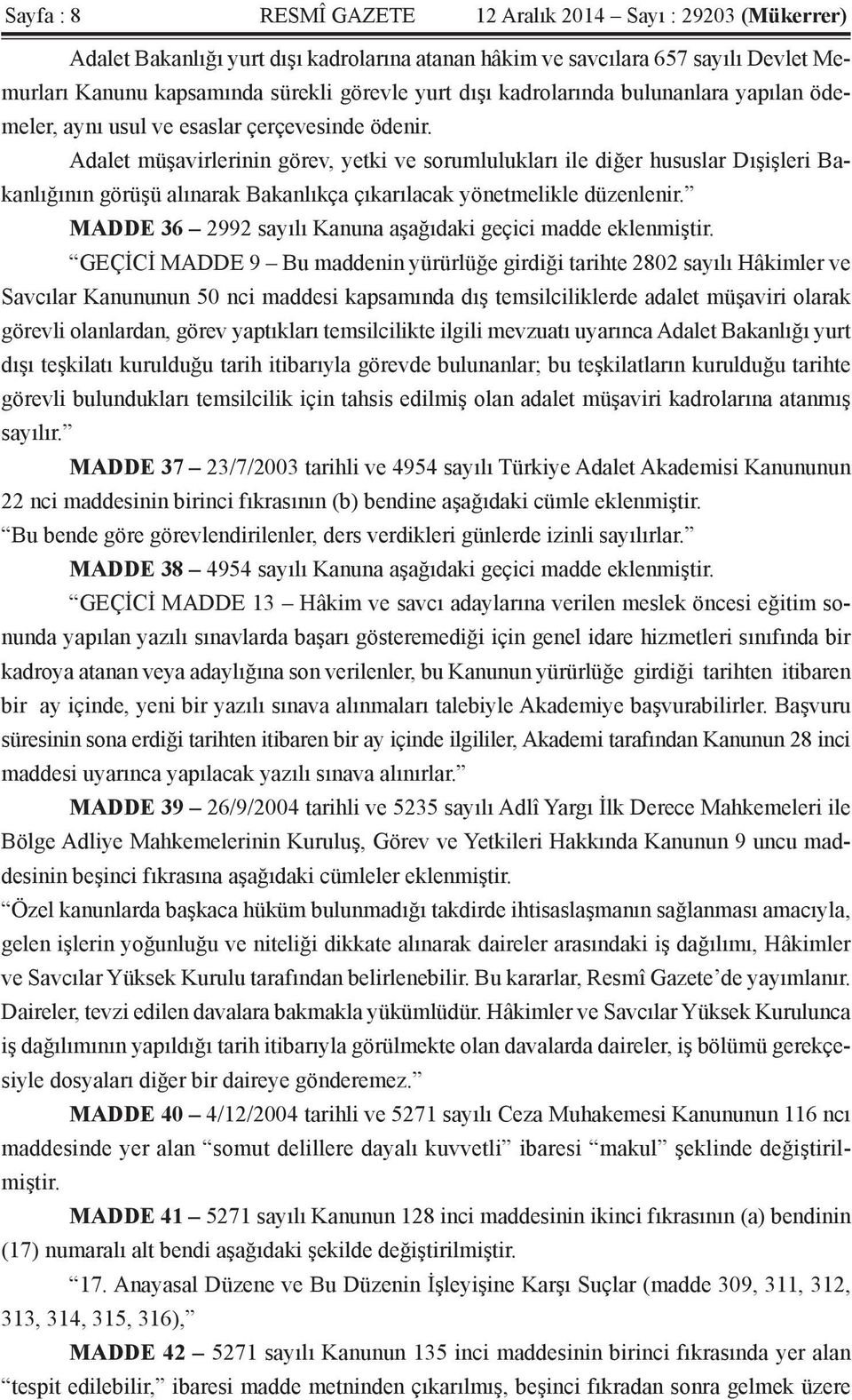 Adalet müşavirlerinin görev, yetki ve sorumlulukları ile diğer hususlar Dışişleri Bakanlığının görüşü alınarak Bakanlıkça çıkarılacak yönetmelikle düzenlenir.