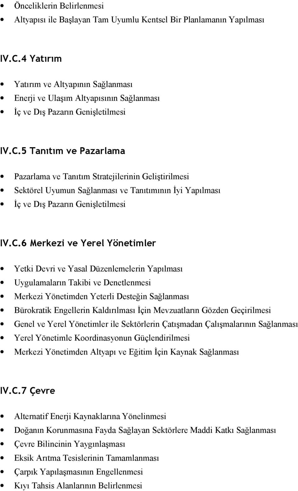 5 Tanıtım ve Pazarlama Pazarlama ve Tanıtım Stratejilerinin Geliştirilmesi Sektörel Uyumun Sağlanması ve Tanıtımının İyi Yapılması İç ve Dış Pazarın Genişletilmesi IV.C.