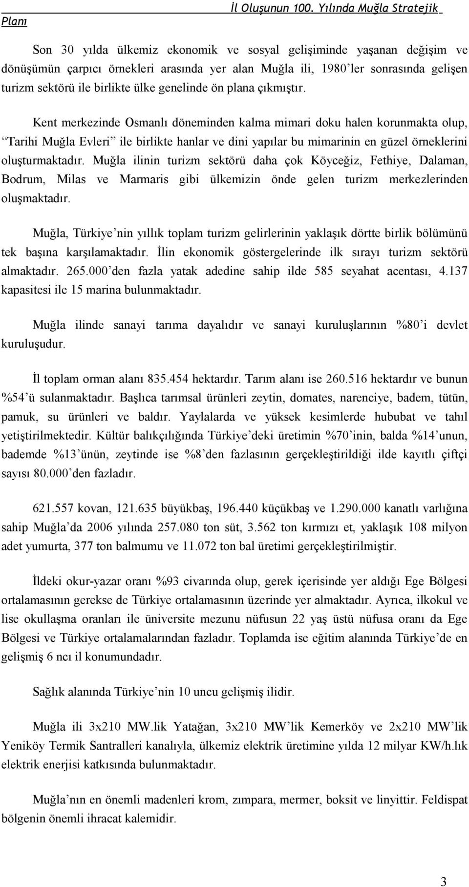 sektörü ile birlikte ülke genelinde ön plana çıkmıştır.