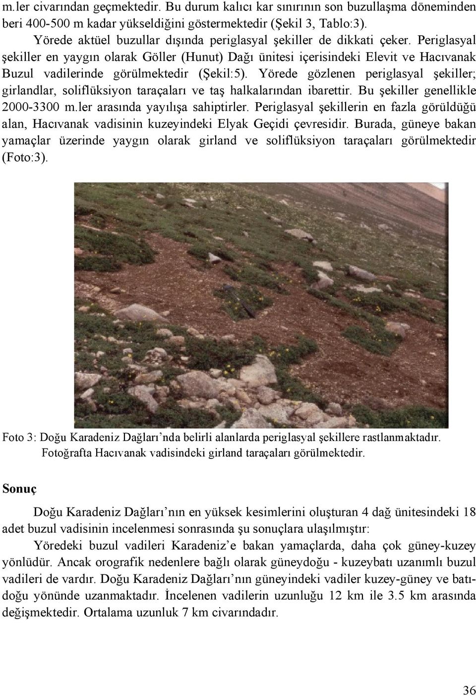 Periglasyal şekiller en yaygın olarak Göller (Hunut) Dağı ünitesi içerisindeki Elevit ve Hacıvanak Buzul vadilerinde görülmektedir (Şekil:5).