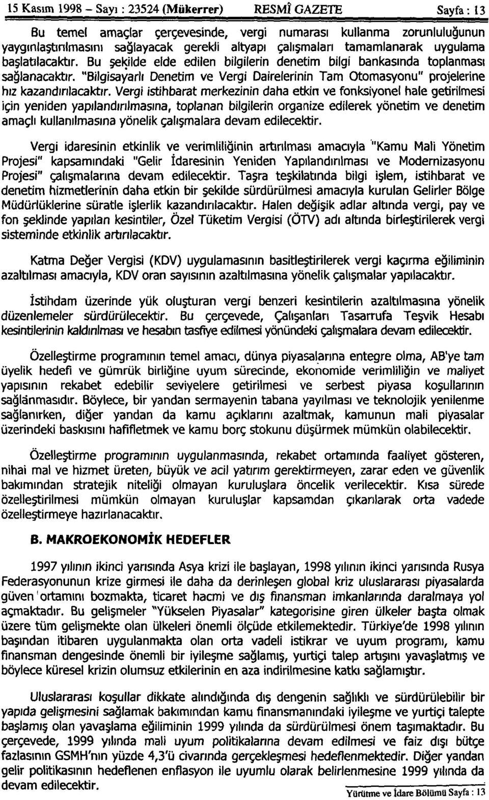 "Bilgisayarlı Denetim ve Vergi Dairelerinin Tam Otomasyonu" projelerine hız kazandırılacaktır.