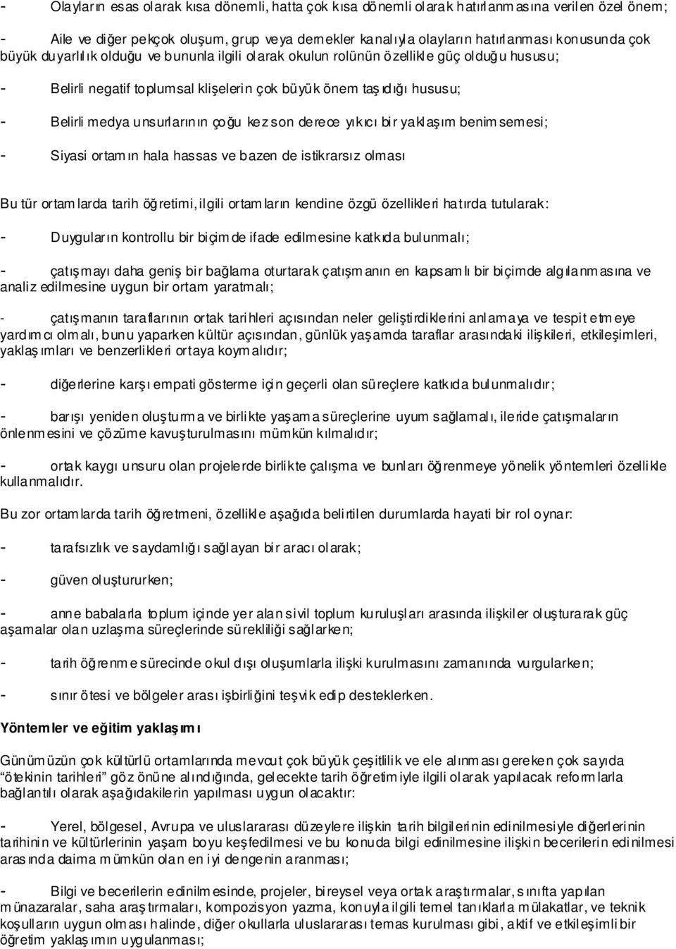 çoğu kez son derece yıkıcı bir yaklaşım benim semesi; - Siyasi ortam ın hala hassas ve bazen de istikrarsız olması Bu tür ortam larda tarih öğretimi, ilgili ortam ların kendine özgü özellikleri