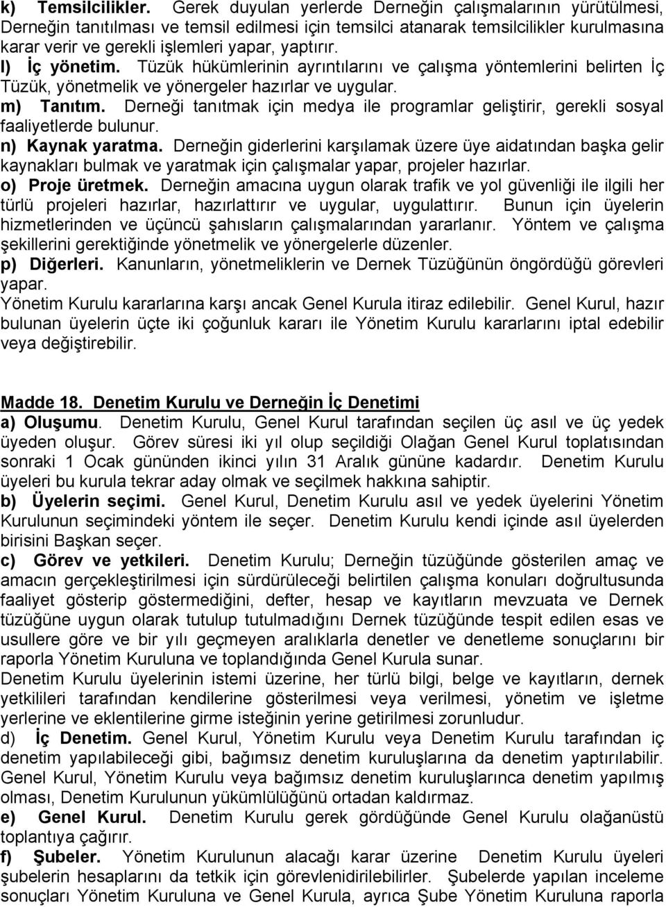 l) İç yönetim. Tüzük hükümlerinin ayrıntılarını ve çalışma yöntemlerini belirten İç Tüzük, yönetmelik ve yönergeler hazırlar ve uygular. m) Tanıtım.