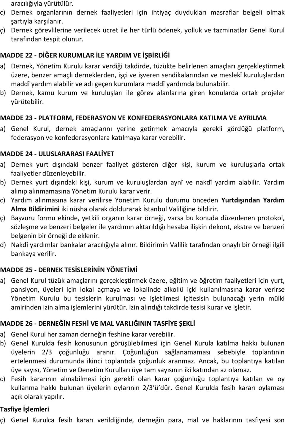 MADDE 22 - DİĞER KURUMLAR İLE YARDIM VE İŞBİRLİĞİ Dernek, Yönetim Kurulu karar verdiği takdirde, tüzükte belirlenen amaçları gerçekleştirmek üzere, benzer amaçlı derneklerden, işçi ve işveren