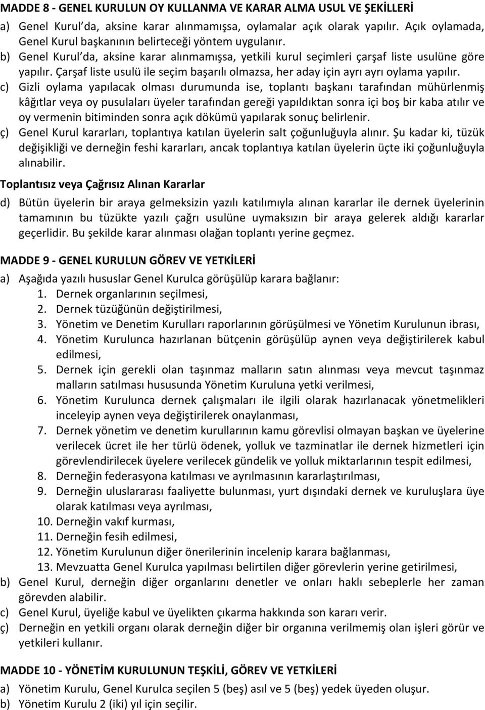 Çarşaf liste usulü ile seçim başarılı olmazsa, her aday için ayrı ayrı oylama yapılır.