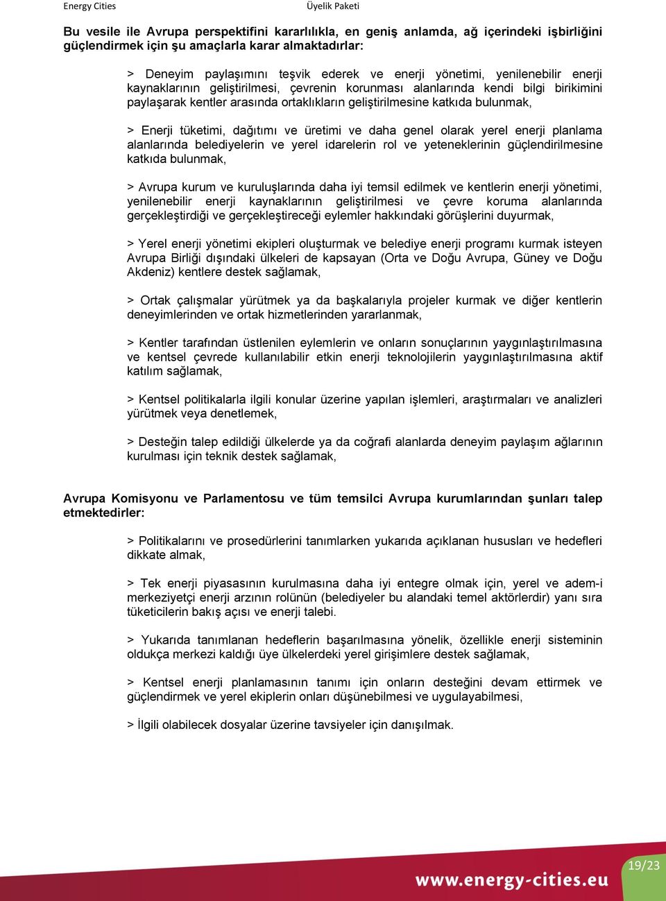 Enerji tüketimi, dağıtımı ve üretimi ve daha genel olarak yerel enerji planlama alanlarında belediyelerin ve yerel idarelerin rol ve yeteneklerinin güçlendirilmesine katkıda bulunmak, > Avrupa kurum