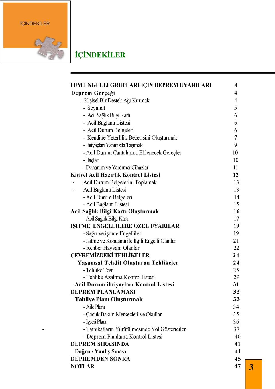 Kontrol Listesi 12 - Acil Durum Belgelerini Toplamak 13 - Acil Bağlantı Listesi 13 - Acil Durum Belgeleri 14 - Acil Bağlantı Listesi 15 Acil Sağlık Bilgi Kartı Oluşturmak 16 - Acil Sağlık Bilgi Kartı