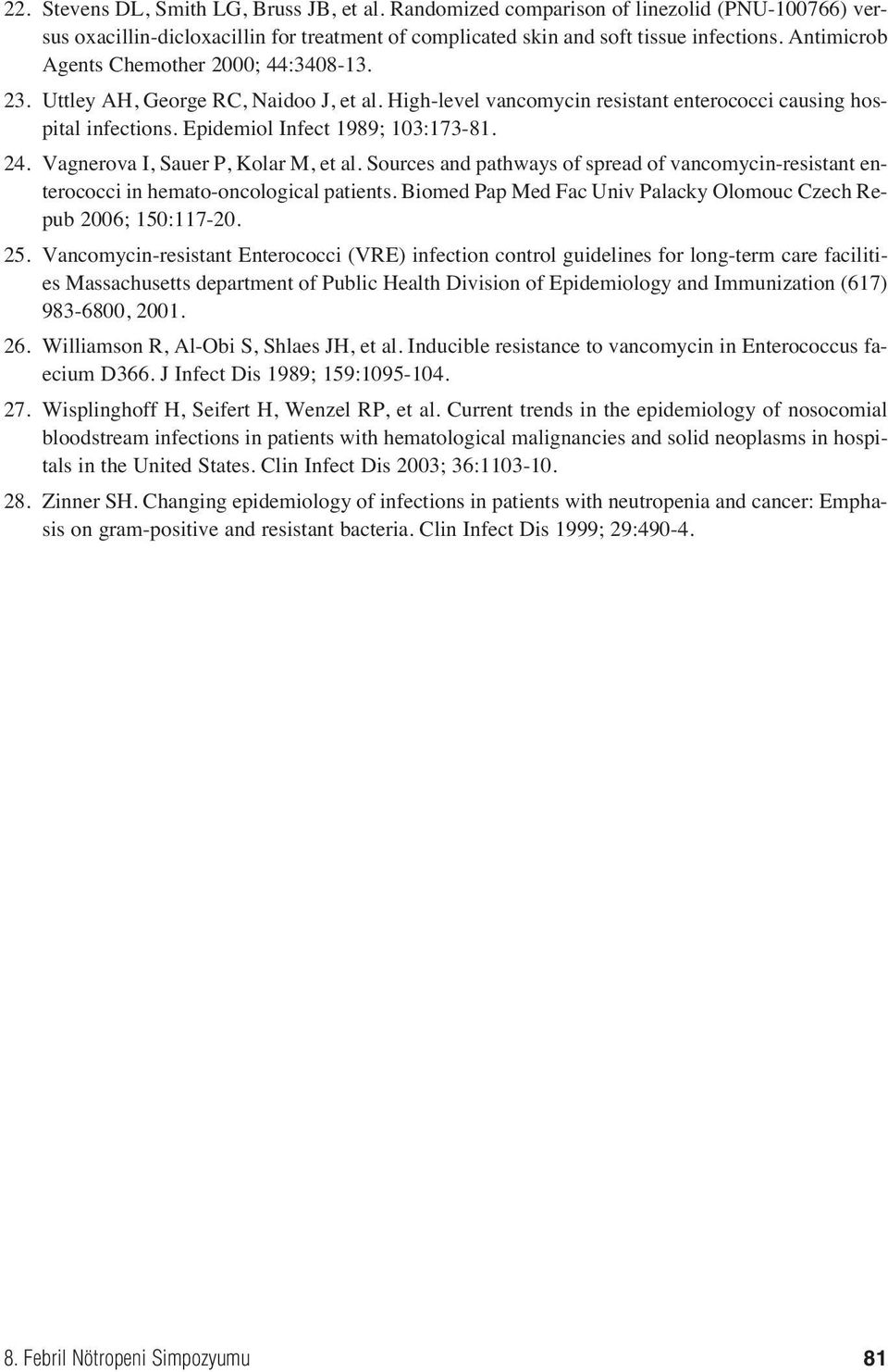 Vagnerova I, Sauer P, Kolar M, et al. Sources and pathways of spread of vancomycin-resistant enterococci in hemato-oncological patients.