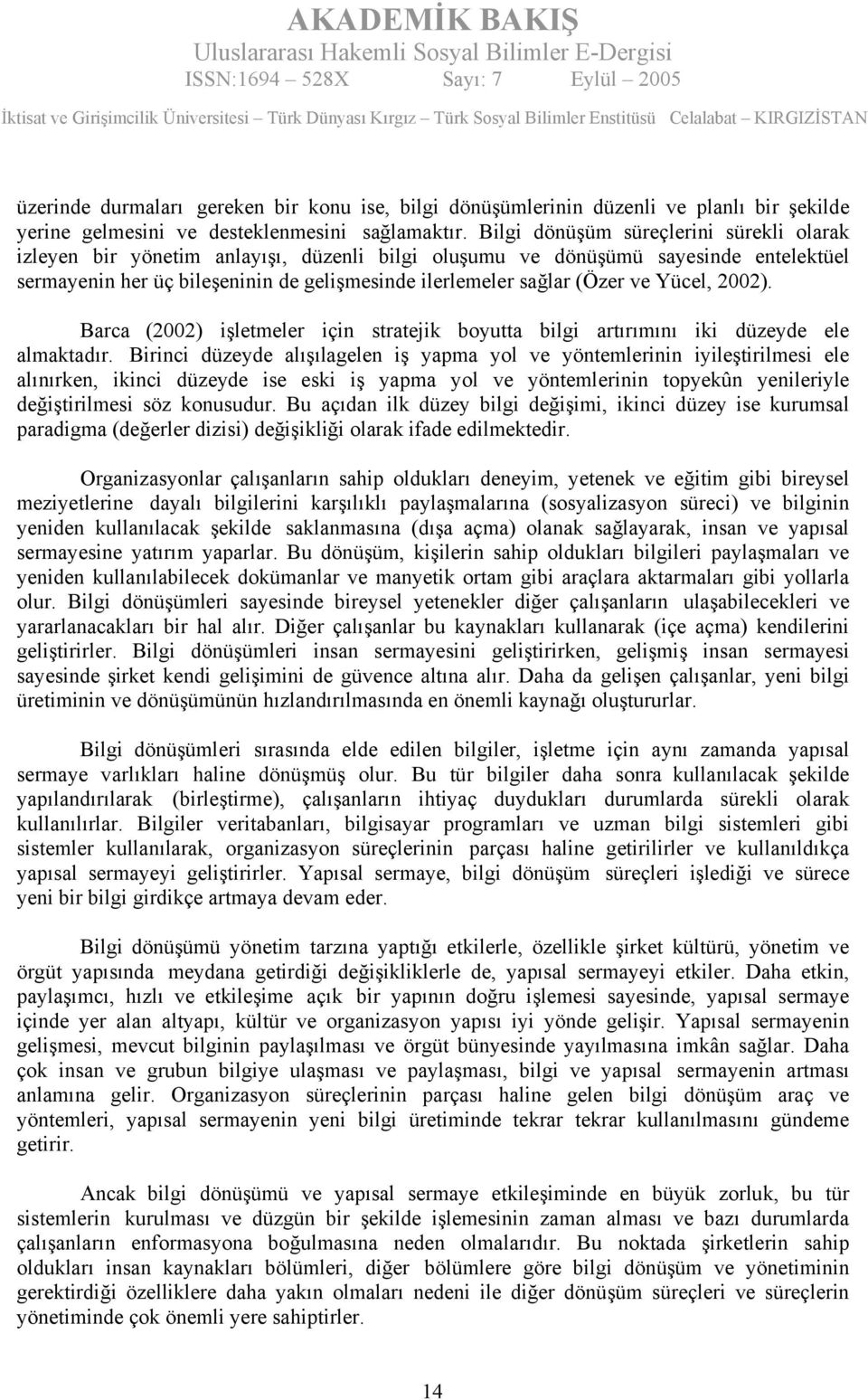 ve Yücel, 2002). Barca (2002) işletmeler için stratejik boyutta bilgi artırımını iki düzeyde ele almaktadır.