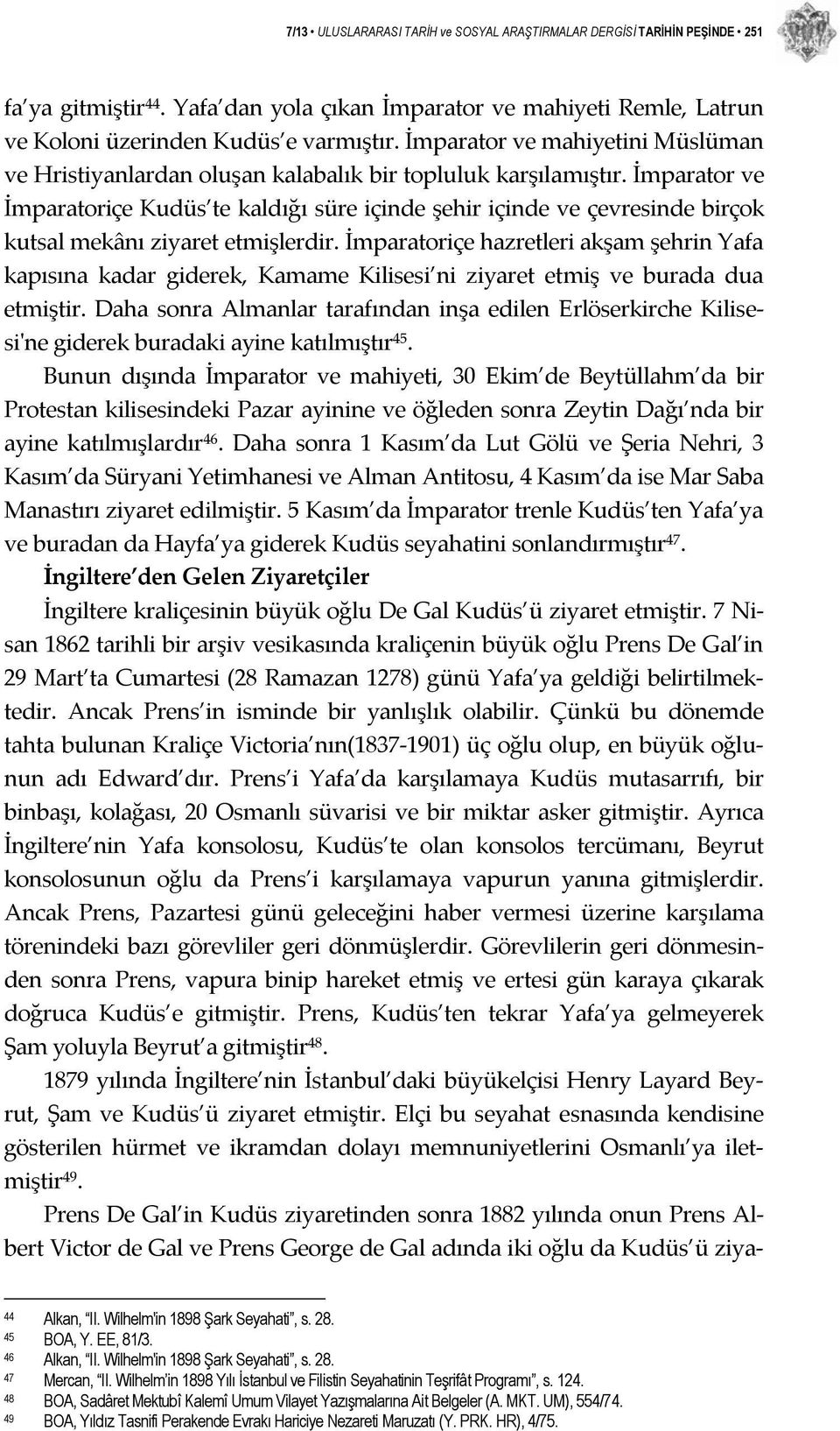 İmparator ve İmparatoriçe Kudüs te kaldığı süre içinde şehir içinde ve çevresinde birçok kutsal mekânı ziyaret etmişlerdir.