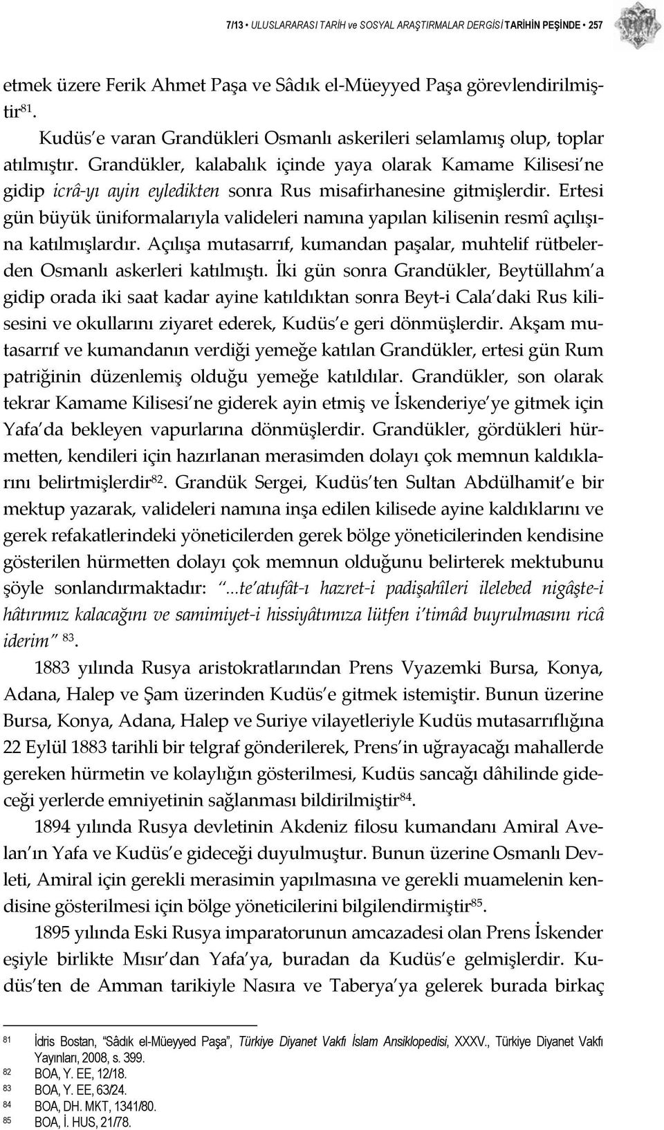 Grandükler, kalabalık içinde yaya olarak Kamame Kilisesi ne gidip icrâ yı ayin eyledikten sonra Rus misafirhanesine gitmişlerdir.