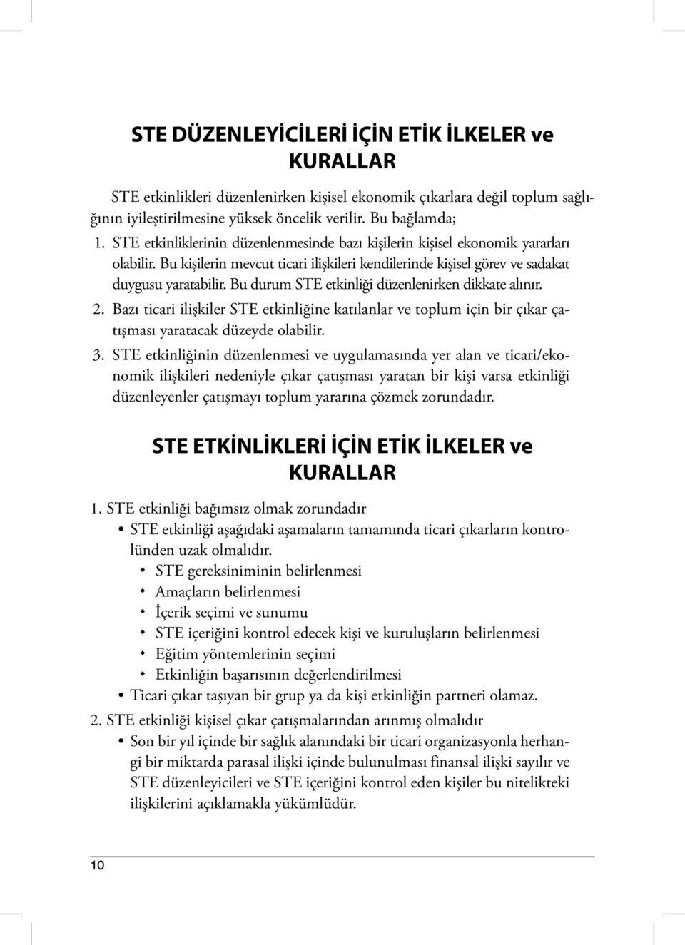 Bu durum STE etkinliği düzenlenirken dikkate alınır. 2. Bazı ticari ilişkiler STE etkinliğine katılanlar ve toplum için bir çıkar çatışması yaratacak düzeyde olabilir. 3.