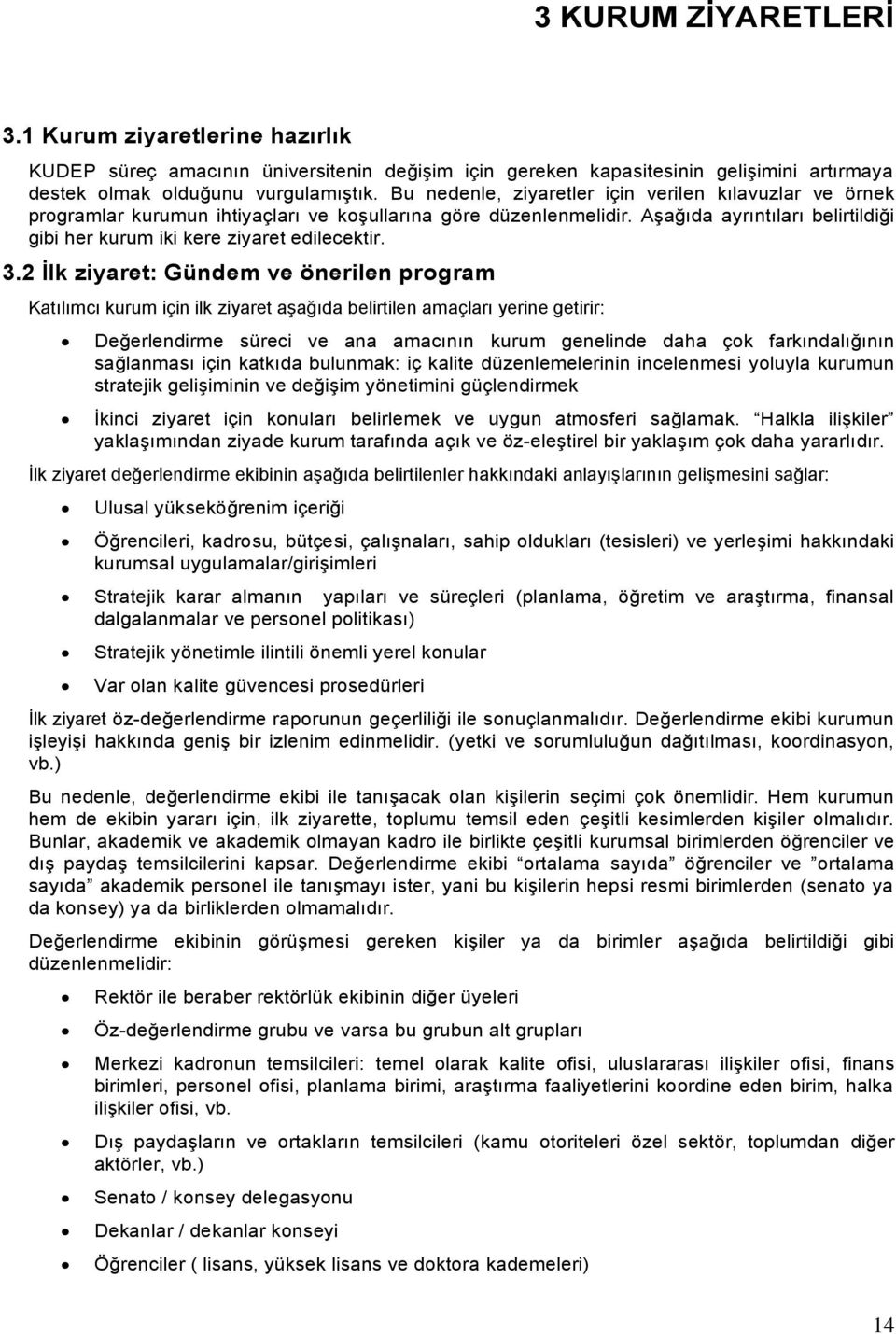 Aşağıda ayrıntıları belirtildiği gibi her kurum iki kere ziyaret edilecektir. 3.