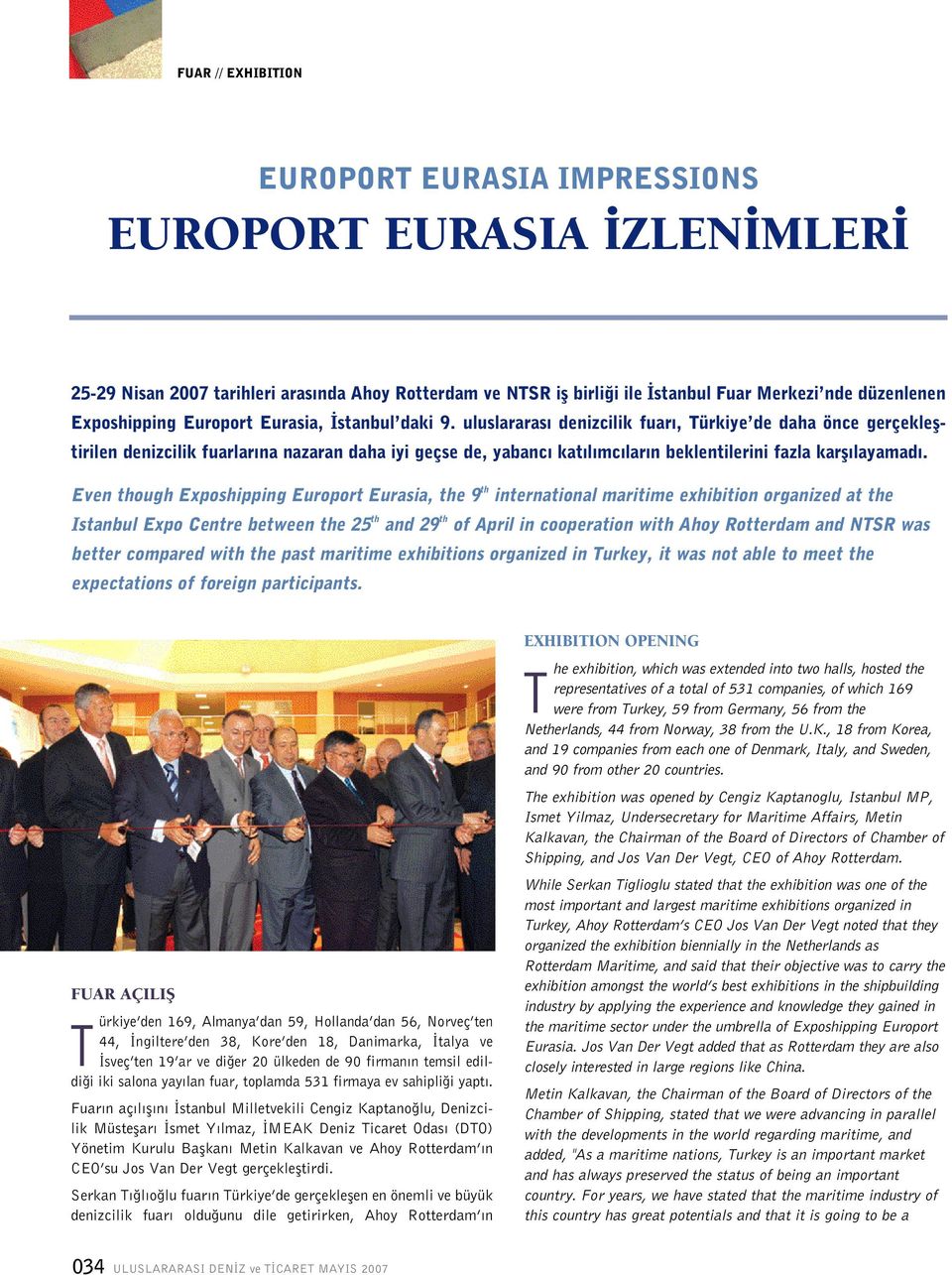 Even though Exposhipping Europort Eurasia, the 9 th international maritime exhibition organized at the Istanbul Expo Centre between the 25 th and 29 th of April in cooperation with Ahoy Rotterdam and