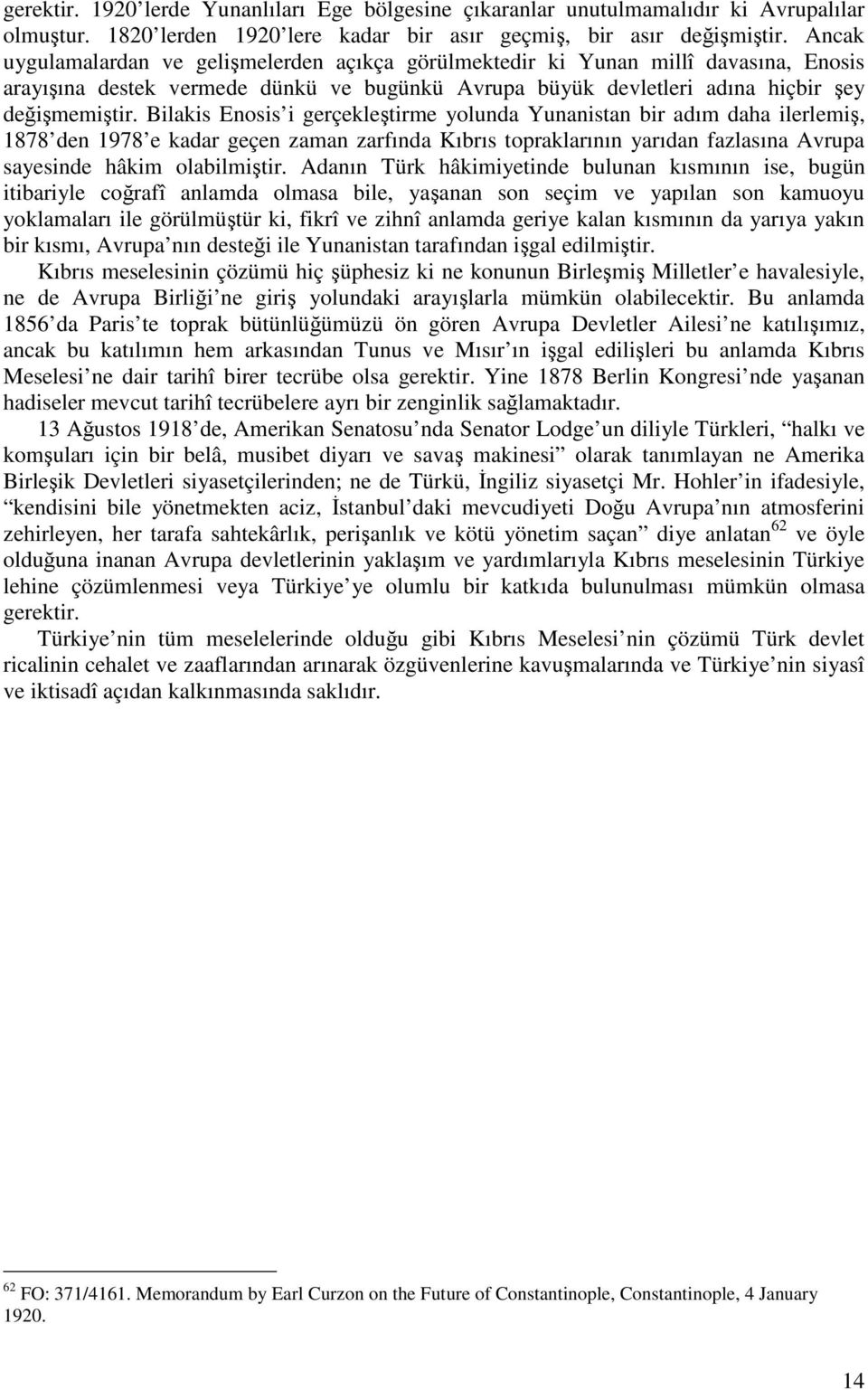 Bilakis Enosis i gerçekletirme yolunda Yunanistan bir adım daha ilerlemi, 1878 den 1978 e kadar geçen zaman zarfında Kıbrıs topraklarının yarıdan fazlasına Avrupa sayesinde hâkim olabilmitir.