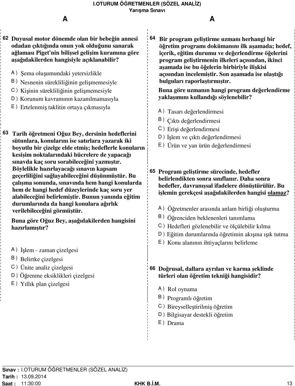 çıkmasıyla 63 Tarih öğretmeni Oğuz Bey, dersinin hedeflerini sütunlara, konularını ise satırlara yazarak iki boyutlu bir çizelge elde etmiş; hedeflerle konuların kesişim noktalarındaki hücrelere de