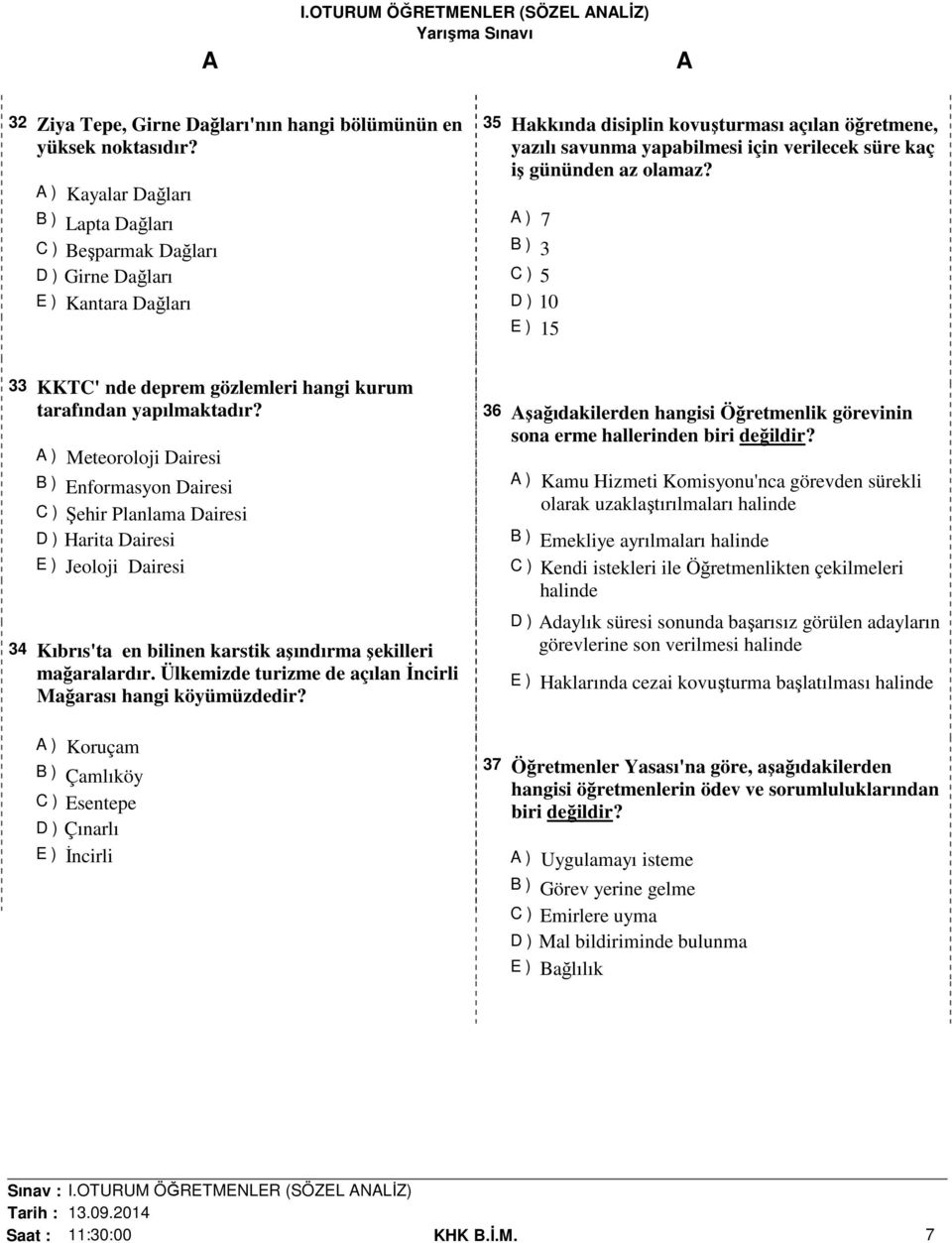 iş gününden az olamaz? ) 7 B ) 3 C ) 5 D ) 10 E ) 15 33 KKTC' nde deprem gözlemleri hangi kurum tarafından yapılmaktadır?