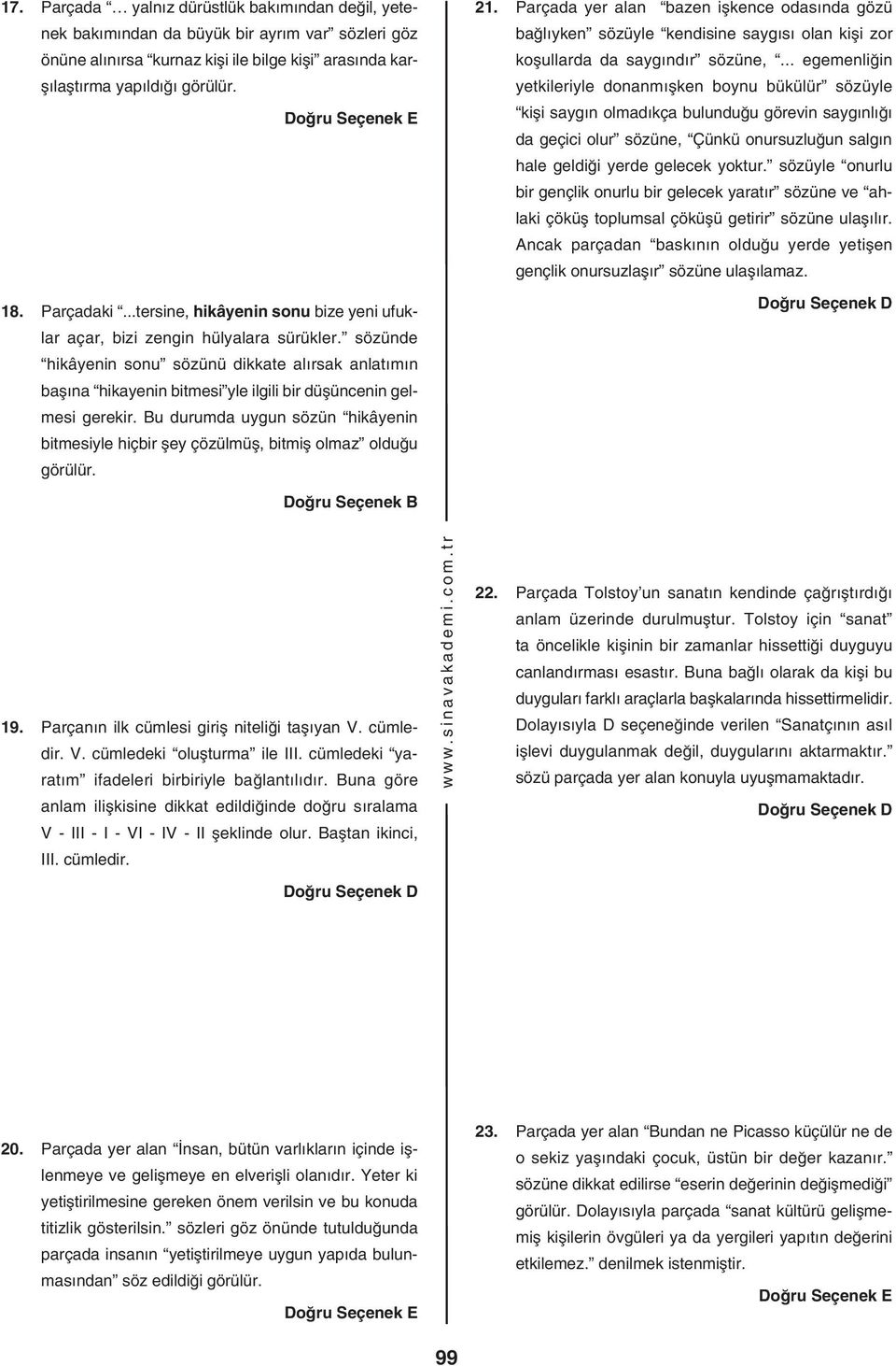 sözünde hikâyenin sonu sözünü dikkate alırsak anlatımın başına hikayenin bitmesi yle ilgili bir düşüncenin gelmesi gerekir.