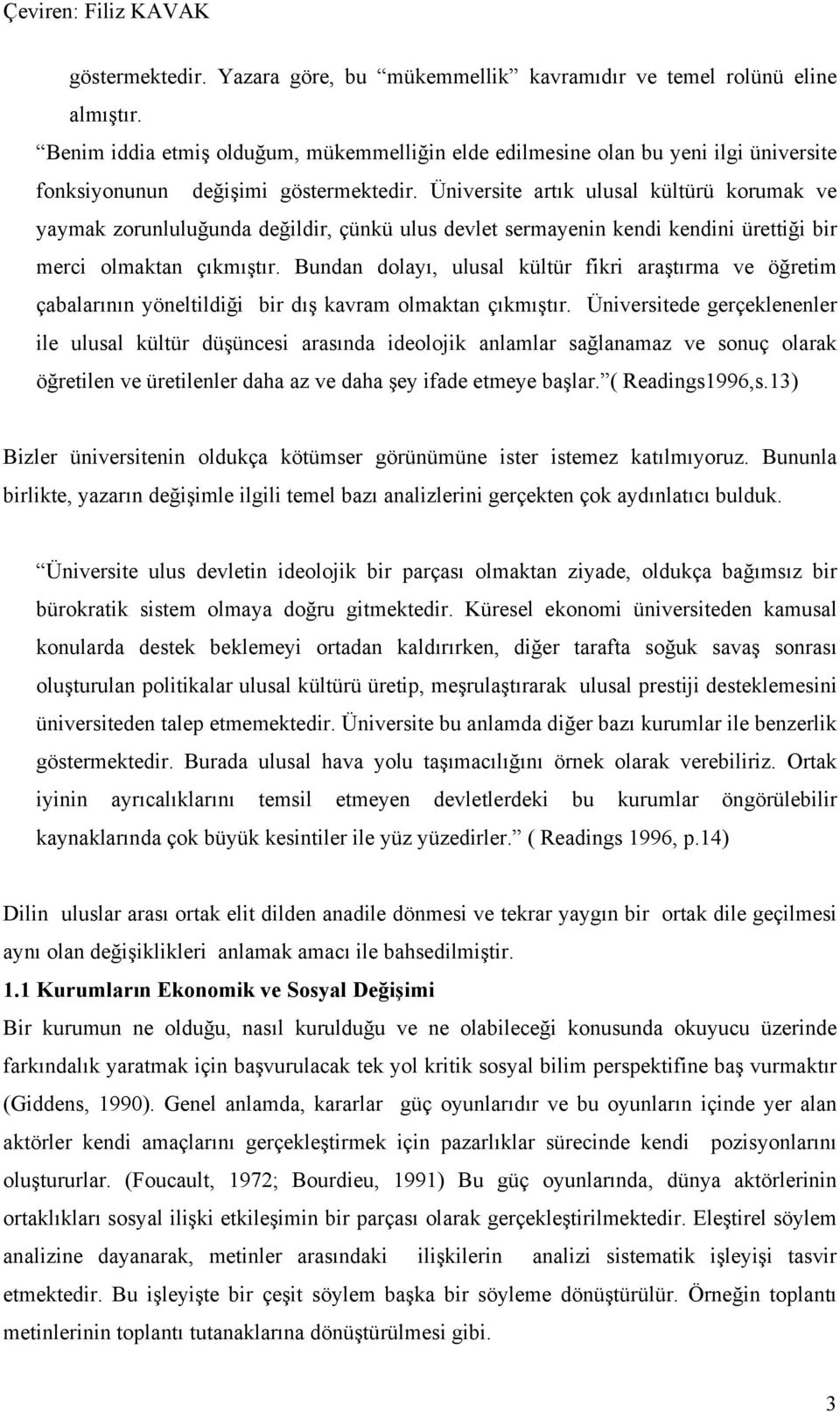 Üniversite artık ulusal kültürü korumak ve yaymak zorunluluğunda değildir, çünkü ulus devlet sermayenin kendi kendini ürettiği bir merci olmaktan çıkmıştır.