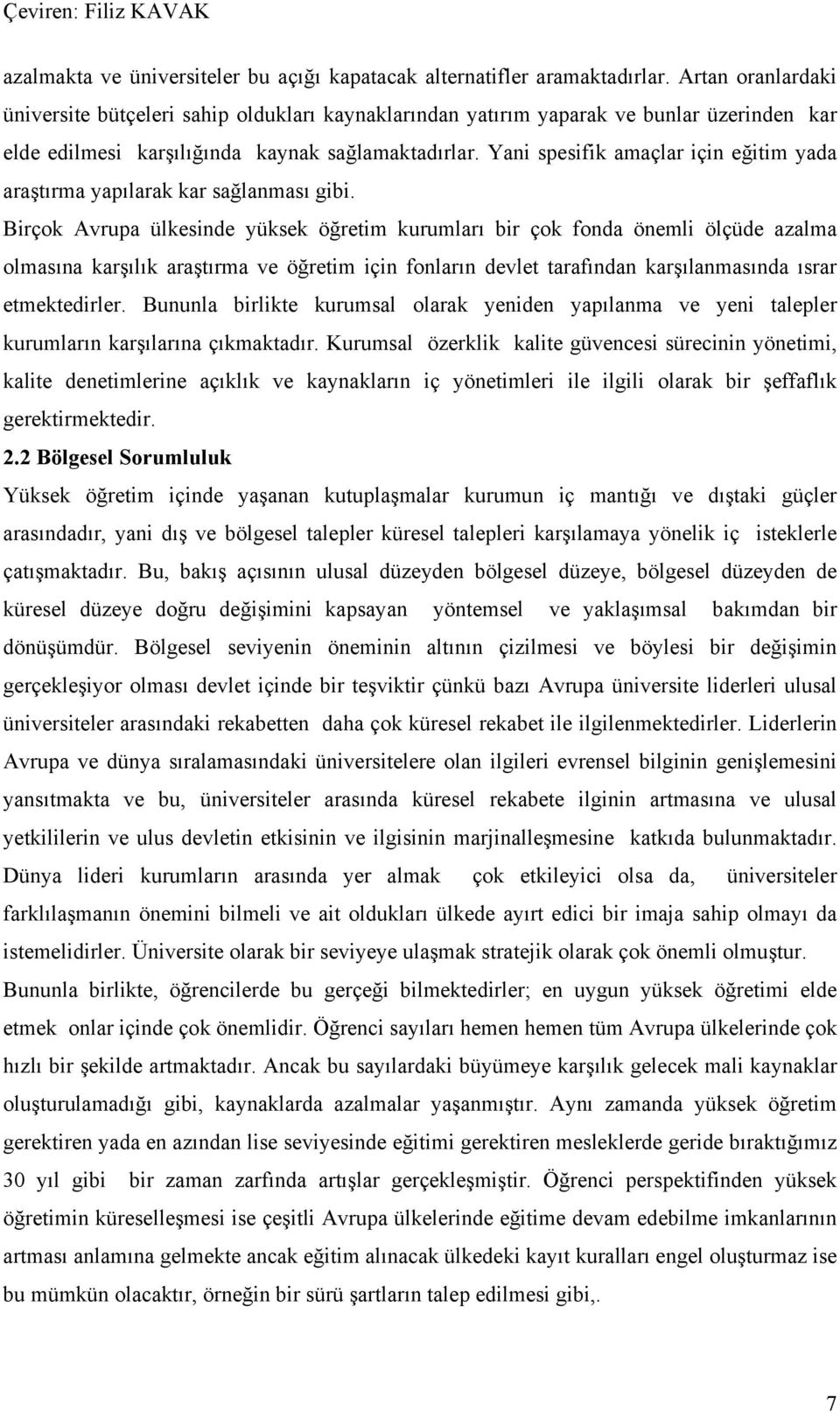 Yani spesifik amaçlar için eğitim yada araştırma yapılarak kar sağlanması gibi.