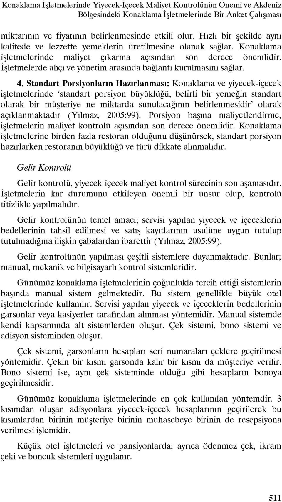 İşletmelerde ahçı ve yönetim arasında bağlantı kurulmasını sağlar. 4.