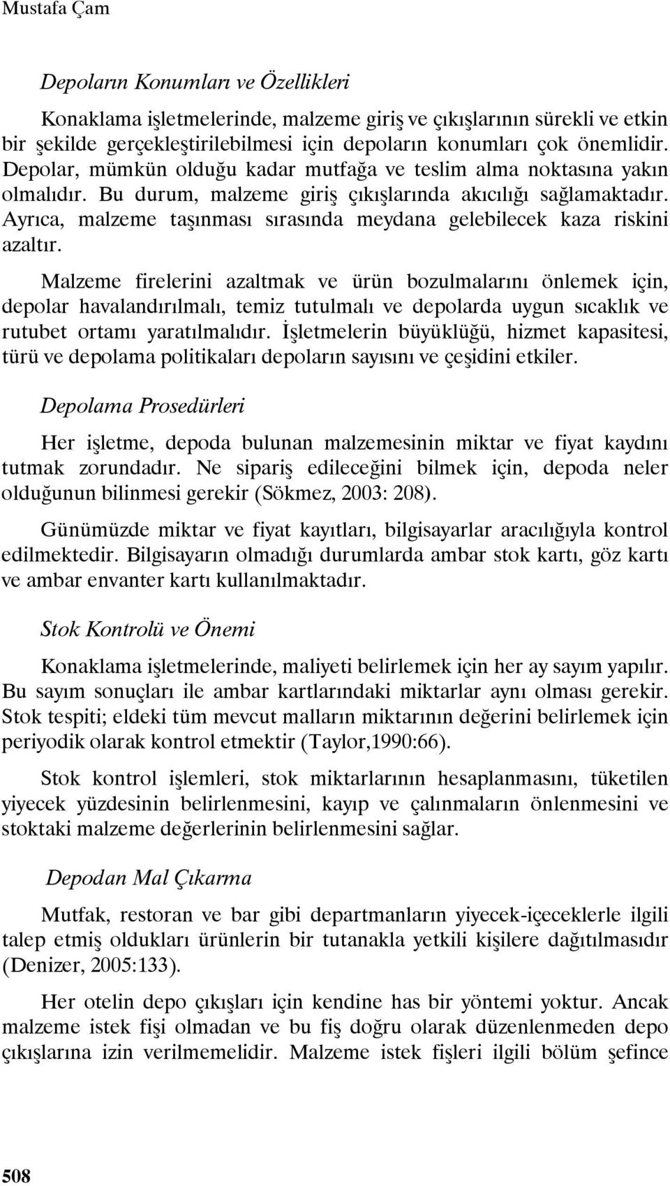 Ayrıca, malzeme taşınması sırasında meydana gelebilecek kaza riskini azaltır.