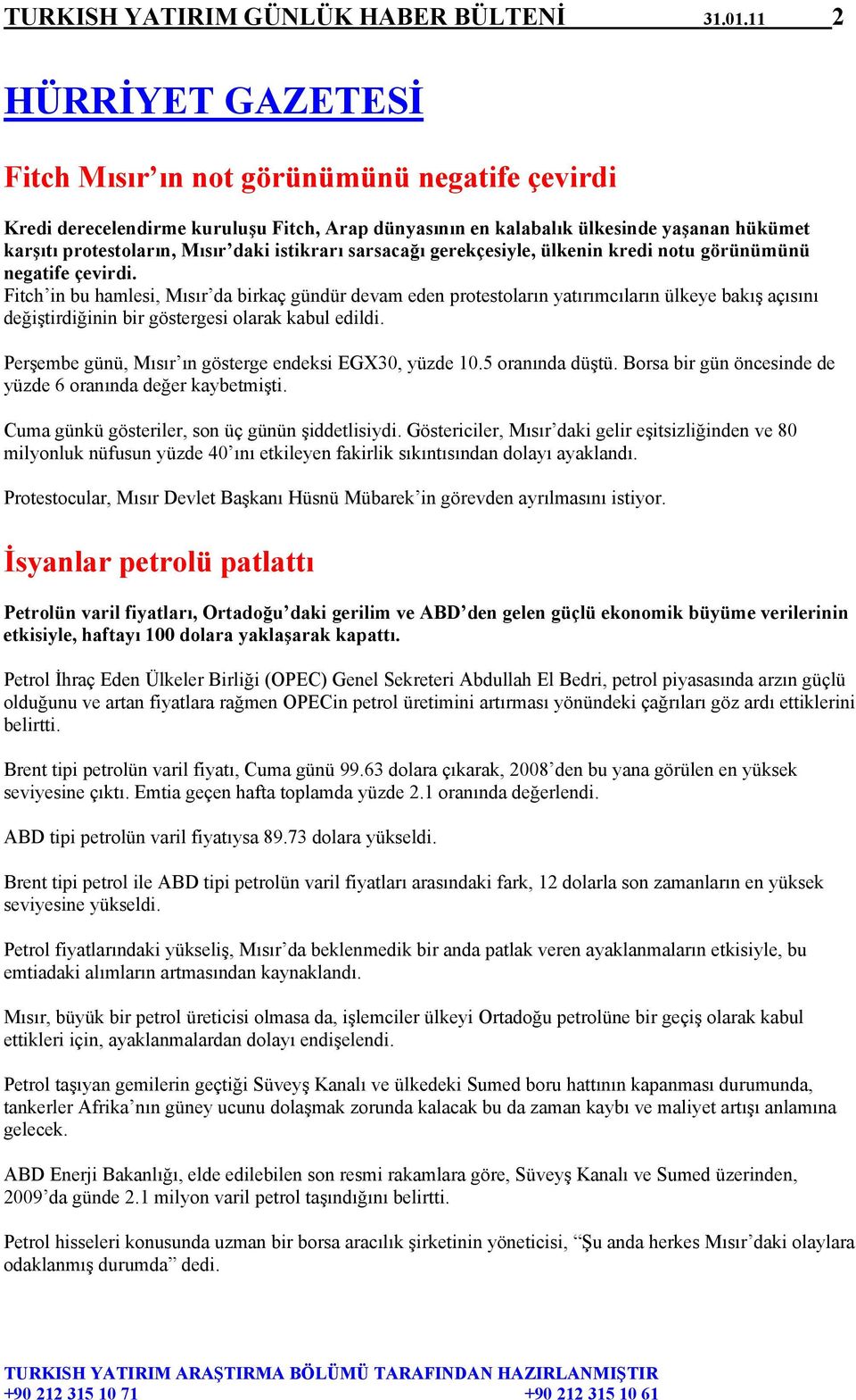 istikrarı sarsacağı gerekçesiyle, ülkenin kredi notu görünümünü negatife çevirdi.