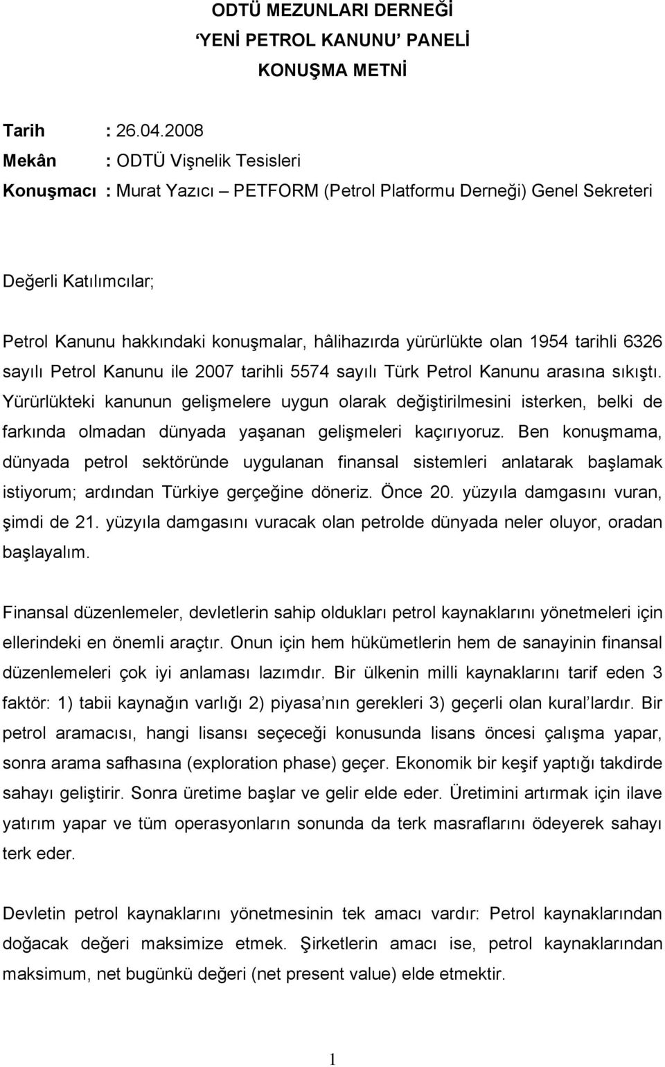 1954 tarihli 6326 sayılı Petrol Kanunu ile 2007 tarihli 5574 sayılı Türk Petrol Kanunu arasına sıkıştı.