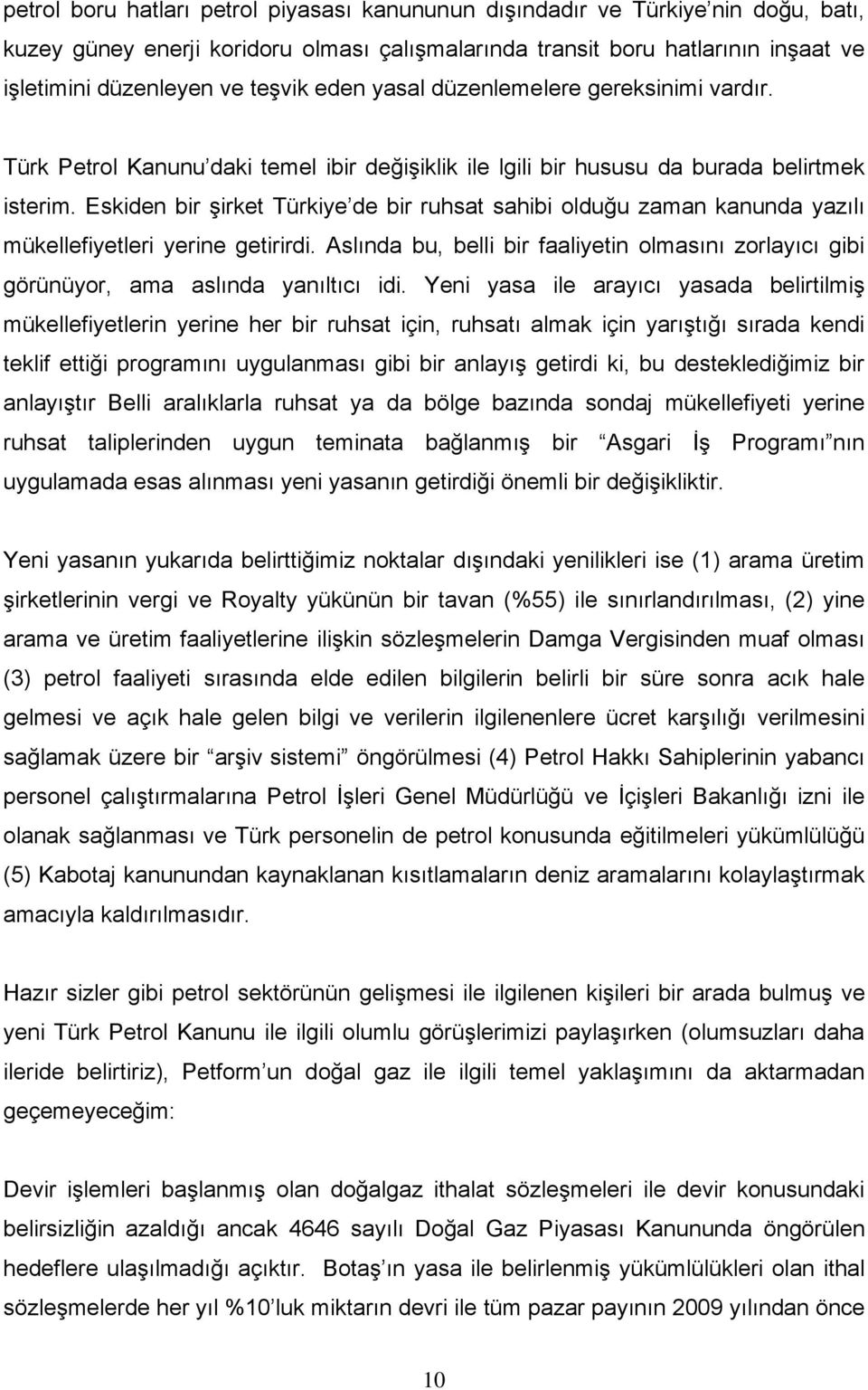 Eskiden bir şirket Türkiye de bir ruhsat sahibi olduğu zaman kanunda yazılı mükellefiyetleri yerine getirirdi.