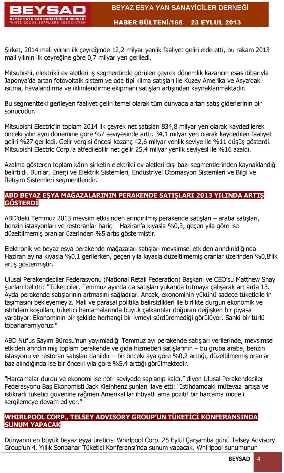 ısıtma, havalandırma ve iklimlendirme ekipmanı satışları artışından kaynaklanmaktadır. Bu segmentteki gerileyen faaliyet geliri temel olarak tüm dünyada artan satış giderlerinin bir sonucudur.