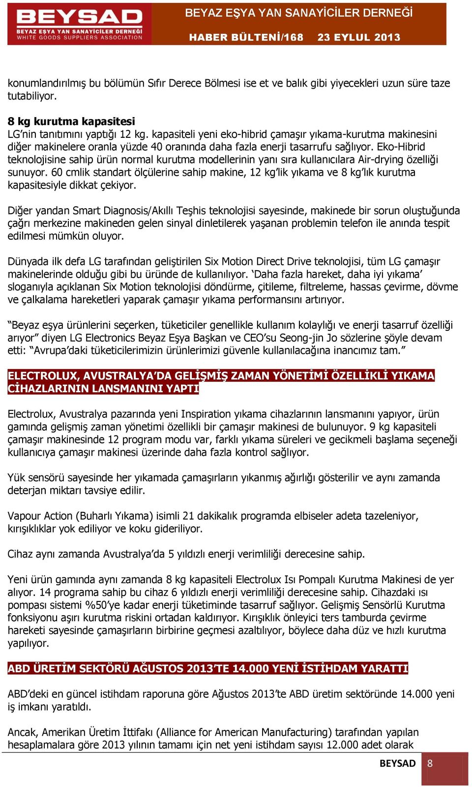 Eko-Hibrid teknolojisine sahip ürün normal kurutma modellerinin yanı sıra kullanıcılara Air-drying özelliği sunuyor.