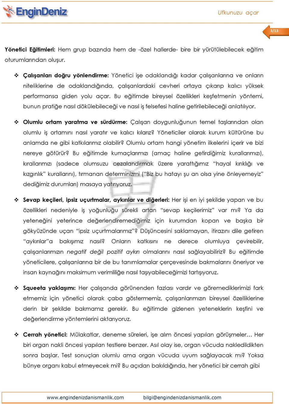 Bu eğitimde bireysel özellikleri keşfetmenin yöntemi, bunun pratiğe nasıl dökülebileceği ve nasıl iş felsefesi haline getirilebileceği anlatılıyor.