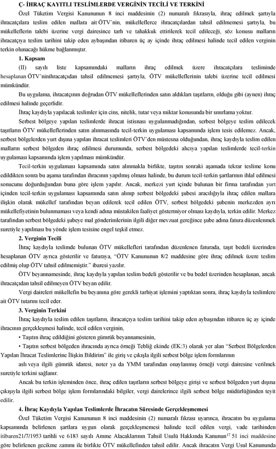 tarihini takip eden aybaşından itibaren üç ay içinde ihraç edilmesi halinde tecil edilen verginin terkin olunacağı hükme bağlanmıştır. 1.