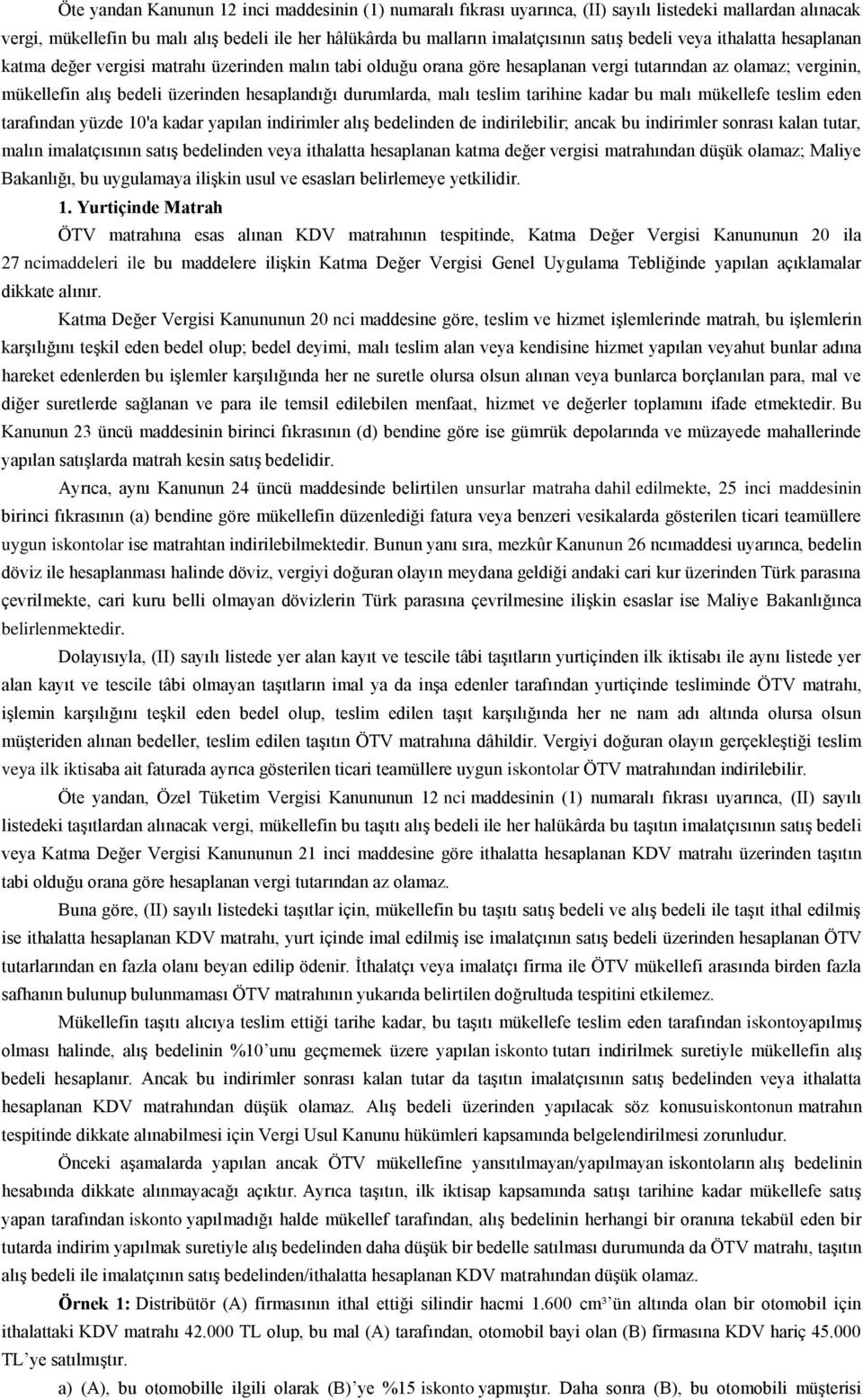 durumlarda, malı teslim tarihine kadar bu malı mükellefe teslim eden tarafından yüzde 10'a kadar yapılan indirimler alış bedelinden de indirilebilir; ancak bu indirimler sonrası kalan tutar, malın