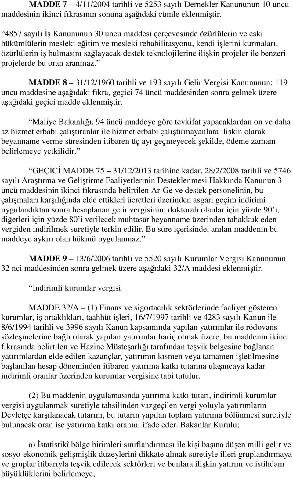 teknolojilerine ilişkin projeler ile benzeri projelerde bu oran aranmaz.