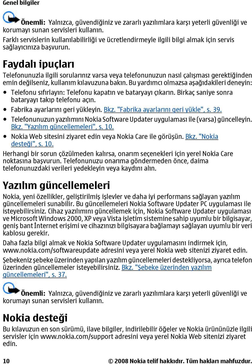 Faydalı ipuçları Telefonunuzla ilgili sorularınız varsa veya telefonunuzun nasıl çalışması gerektiğinden emin değilseniz, kullanım kılavuzuna bakın.