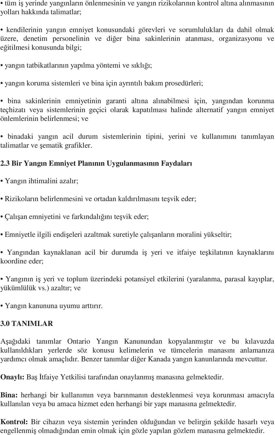 için ayrıntılı bakım prosedürleri; bina sakinlerinin emniyetinin garanti altına alınabilmesi için, yangından korunma teçhizatı veya sistemlerinin geçici olarak kapatılması halinde alternatif yangın