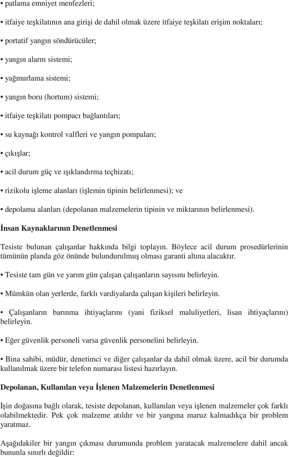 tipinin belirlenmesi); ve depolama alanları (depolanan malzemelerin tipinin ve miktarının belirlenmesi). İnsan Kaynaklarının Denetlenmesi Tesiste bulunan çalışanlar hakkında bilgi toplayın.