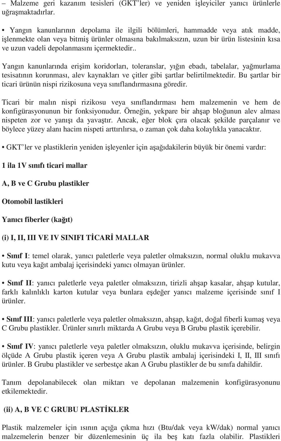 içermektedir.. Yangın kanunlarında erişim koridorları, toleranslar, yığın ebadı, tabelalar, yağmurlama tesisatının korunması, alev kaynakları ve çitler gibi şartlar belirtilmektedir.