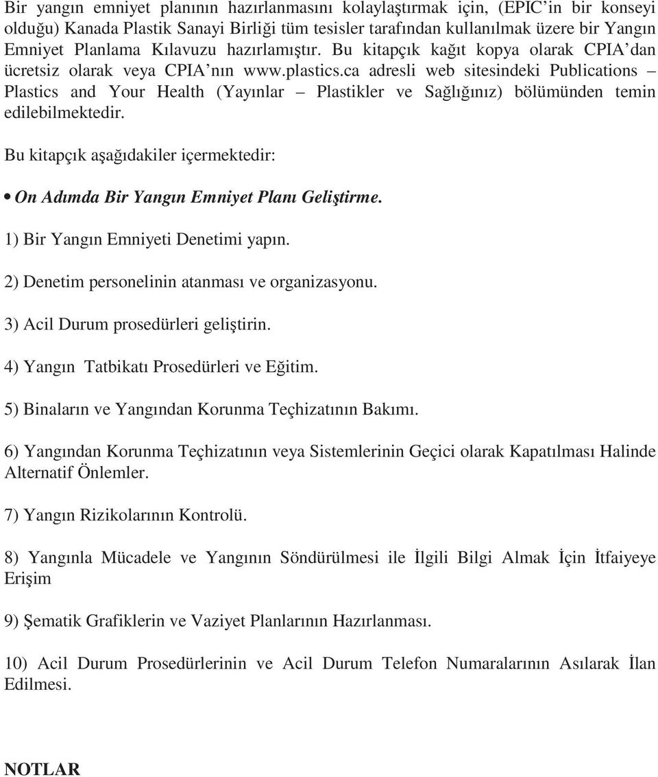 ca adresli web sitesindeki Publications Plastics and Your Health (Yayınlar Plastikler ve Sağlığınız) bölümünden temin edilebilmektedir.