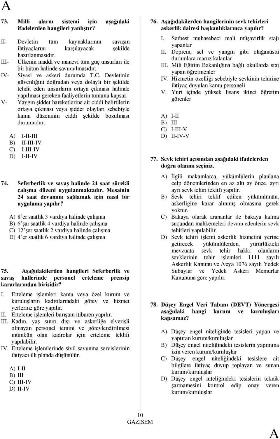 Devletinin güvenliğini doğrudan veya dolaylı bir Ģekilde tehdit eden unsurların ortaya çıkması halinde yapılması gereken faaliyetlerin tümünü kapsar.