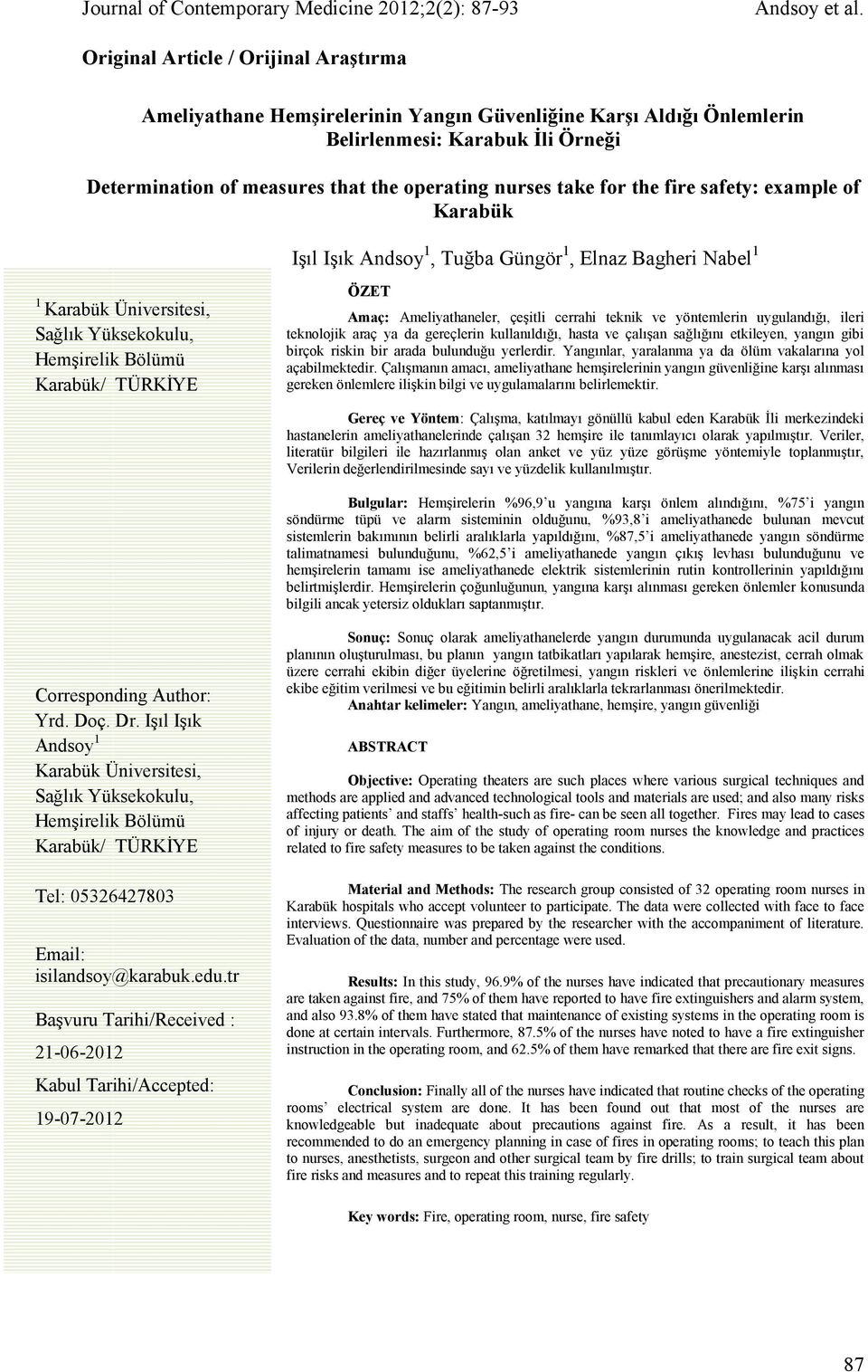 for the fire safety: example of Karabük Işıl Işık Andsoy, Tuğba Güngör, Elnaz Bagheri Nabel Karabük Üniversitesi, Sağlık Yüksekokulu, Hemşirelik Bölümü Karabük/ TÜRKİYE ÖZET Amaç: Ameliyathaneler,