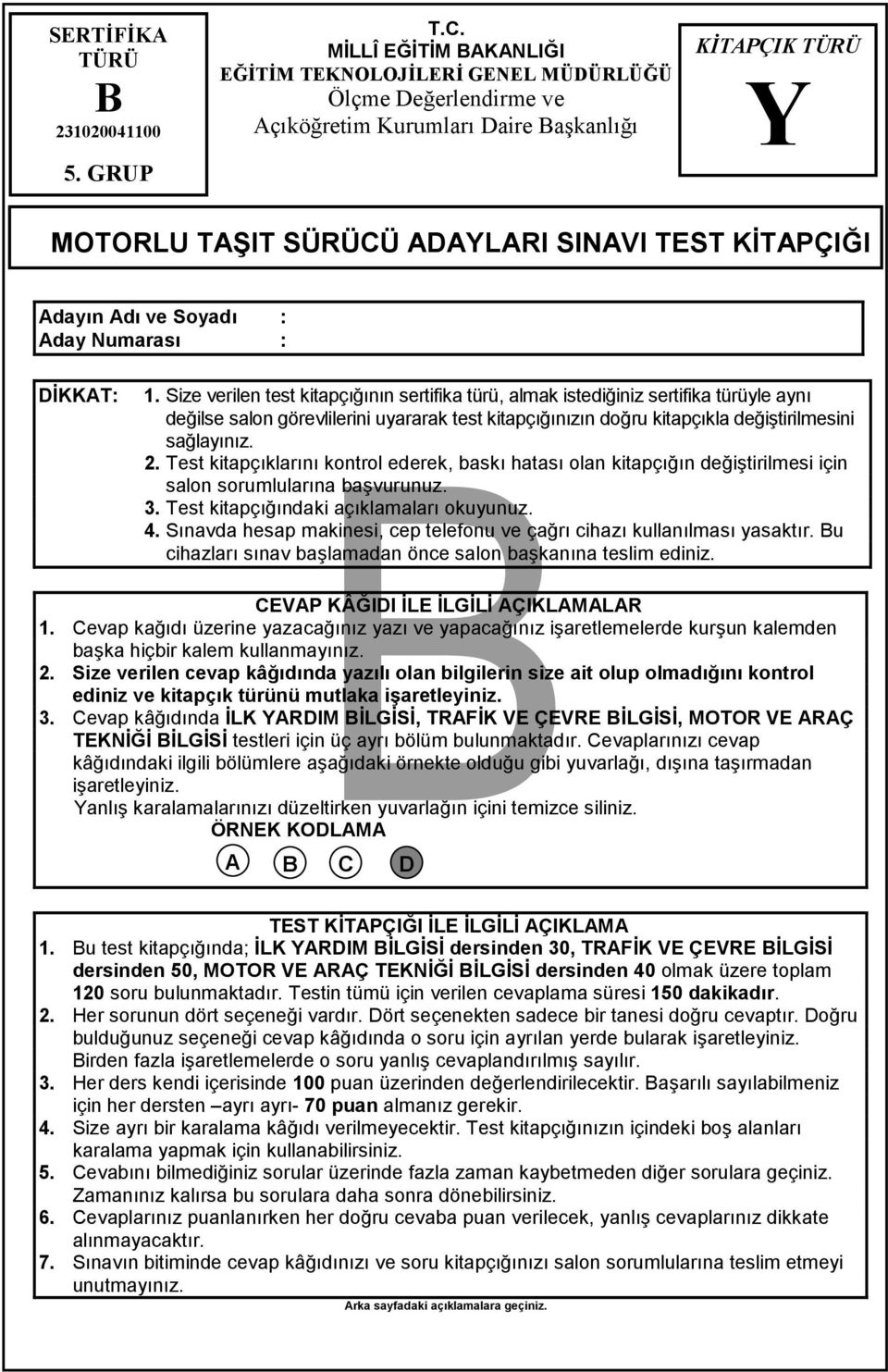 Numaras : DKKAT: 1. Size verilen test kitapçnn sertifika türü, almak istediiniz sertifika türüyle ayn deilse salon görevlilerini uyararak test kitapçnzn doru kitapçkla deitirilmesini salaynz. 2.